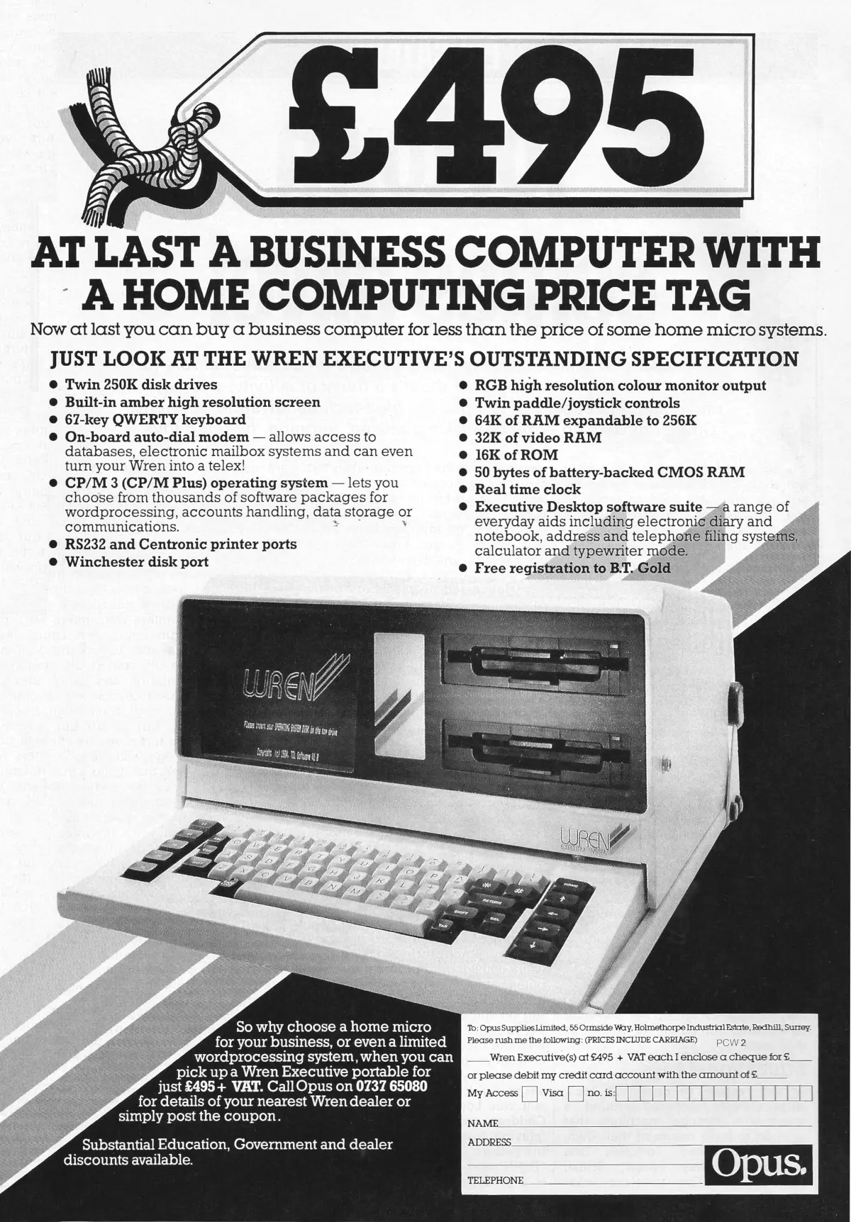 An Opus advert for the Wren Executive - possibly built from left-over parts, and notable for the fact it's now less than half the price at £495 + VAT, or about £2,160 in 2025. From Personal Computer World, May 1986 An Opus advert for the Wren Executive - possibly built from left-over parts, and notable for the fact it's now less than half the price at £495 + VAT, or about £2,160 in 2025. From Personal Computer World, May 1986